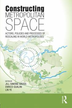 Paperback Constructing Metropolitan Space: Actors, Policies and Processes of Rescaling in World Metropolises Book