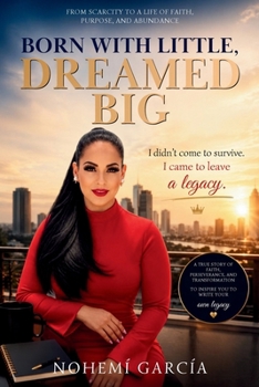Born with Little, Dreamed Big: I Didn’t Come to Survive. I Came to Leave a Legacy.