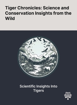 Hardcover Tiger Chronicles: Science and Conservation Insights From the Wild Book