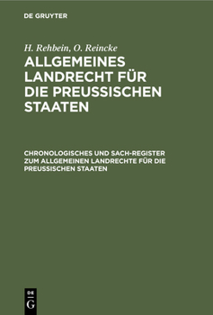 Hardcover Chronologisches Und Sach-Register Zum Allgemeinen Landrechte Für Die Preussischen Staaten [German] Book