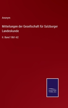 Mitteilungen der Gesellschaft f�r Salzburger Landeskunde: II. Band 1861-62