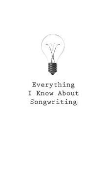 Paperback Everything I Know About Songwriting Book