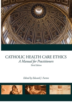 Catholic Health Care Ethics: A Manual for Ethics Committees