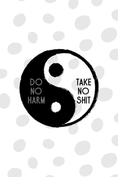 Paperback Do No Harm Take No Shit: All Purpose 6x9 Blank Lined Notebook Journal Way Better Than A Card Trendy Unique Gift Black And White YingYang Book