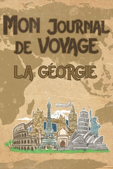 Mon Journal de Voyage la G�orgie: 6x9 Carnet de voyage I Journal de voyage avec instructions, Checklists et Bucketlists, cadeau parfait pour votre s�jour en G�orgie et pour chaque voyageur.