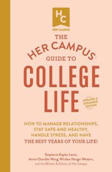 Paperback The Her Campus Guide to College Life, Updated and Expanded Edition: How to Manage Relationships, Stay Safe and Healthy, Handle Stress, and Have the Be Book