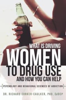 Paperback What Is Driving Women to Drug Use and How You Can Help: Psychology and Behavioral Sciences of Addiction Book