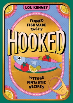 Hardcover Hooked: Tinned Fish Made Tasty with 60 Fintastic Recipes Book