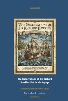 The Observations of Sir Richard Hawkins Knt in His Voyage: Annotated Color Edition with Premium Analytics (Naval Classics)