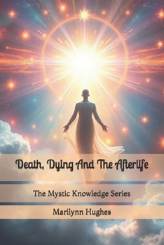 Paperback Death, Dying And The Afterlife: The Mystic Knowledge Series Book