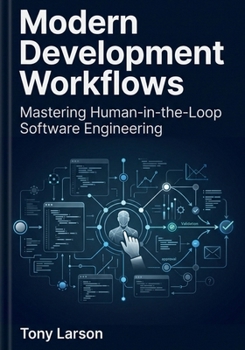Paperback Modern Development Workflows: Mastering Human-in-the-Loop Software Engineering Book