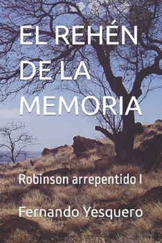 Paperback El Rehén de la Memoria: Robinson arrepentido I [Spanish] Book