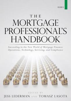 Paperback The Mortgage Professional's Handbook: Succeeding in the New World of Mortgage Finance: Operations, Technology, Servicing, and Compliance Book