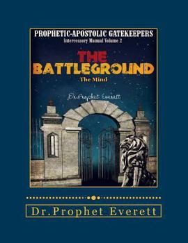 Paperback Prophetic-Apostolic GateKeepers-Intercessory Manual volum 2: The BattleGround (the mind) Book