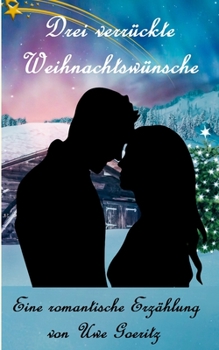 Drei verrückte Weihnachtswünsche (German Edition)