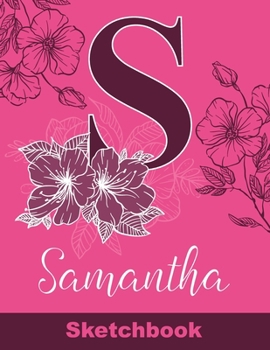 Samantha Sketchbook: Letter S Initial Monogram Personalized First Name Sketch Book for Drawing, Sketching, Journaling, Doodling and Making Notes. Cute ... Kids, Teens, Children. Art Hobby Diary
