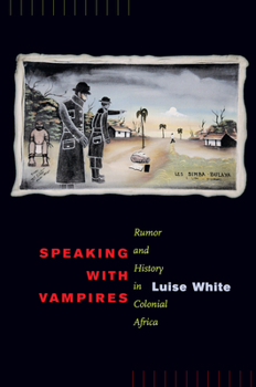 Paperback Speaking with Vampires: Rumor and History in Colonial Africa Volume 37 Book