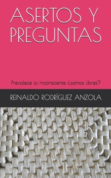 Paperback Asertos Y Preguntas: Prevalece lo inconsciente ¿somos libres? [Spanish] Book