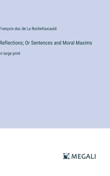 Reflections; Or Sentences and Moral Maxims: in large print