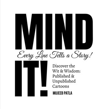 Mind It!: Discover the Wit and Wisdom: Published and Unpublished Cartoons by Mujeeb Patla