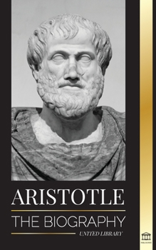 Paperback Aristotle: The biography - Ancient Wisdom, History and Legacy Book