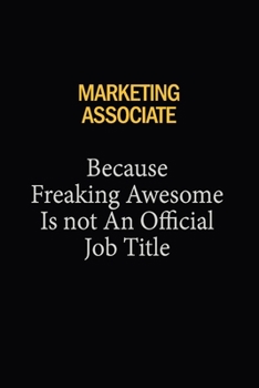 Marketing Associate Because Freaking Awesome Is Not An Official Job Title: 6x9 Unlined 120 pages writing notebooks for Women and girls