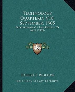 Technology Quarterly V18, September, 1905: Proceedings Of The Society Of Arts