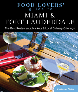 Paperback Food Lovers' Guide To(r) Miami & Fort Lauderdale: The Best Restaurants, Markets & Local Culinary Offerings Book