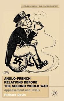 Anglo-French Relations Before the Second World War: Appeasement and Crisis (Studies in Military & Strategic History) - Book  of the Studies in Military and Strategic History