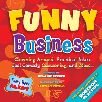 Hardcover Funny Business: Clowning Around, Practical Jokes, Cool Comedy, Cartooning, and More . . . Book