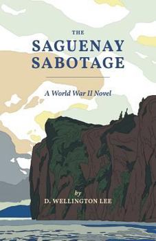 Paperback The Saguenay Sabotage: A World War II Novel Book