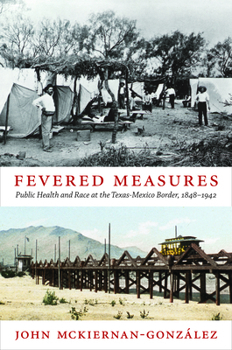 Paperback Fevered Measures: Public Health and Race at the Texas-Mexico Border, 1848-1942 Book
