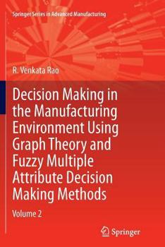 Paperback Decision Making in Manufacturing Environment Using Graph Theory and Fuzzy Multiple Attribute Decision Making Methods: Volume 2 Book