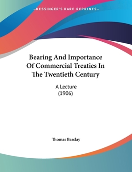 Paperback Bearing And Importance Of Commercial Treaties In The Twentieth Century: A Lecture (1906) Book