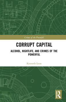 Hardcover Corrupt Capital: Alcohol, Nightlife, and Crimes of the Powerful Book