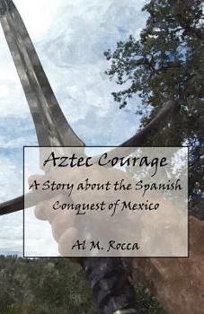 Paperback Aztec Courage: A Story about the Spanish Conquest of Mexico Book