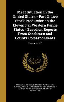 Hardcover Meat Situation in the United States - Part 2. Live Stock Production in the Eleven Far Western Range States - Based on Reports from Stockmen and County Book