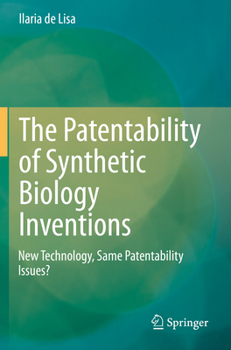 Paperback The Patentability of Synthetic Biology Inventions: New Technology, Same Patentability Issues? Book