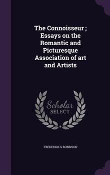 The Connoisseur; Essays on the Romantic and Picturesque Association of Art and Artists