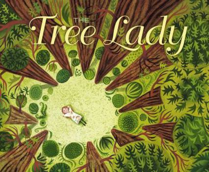Hardcover The Tree Lady: The True Story of How One Tree-Loving Woman Changed a City Forever Book