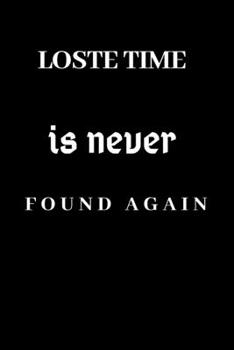 Paperback Lost time is never found, notebook, gift for your friend: Notebook, birthday gift, 110 pages, (6*9) Book