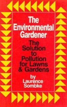 Paperback The Environmental Gardener: The Solution to Pollution for Lawns and Gardens Book