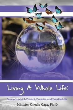 Paperback Living A Whole Life: Sermons Which Prompt, Provoke, and Promote Life Book