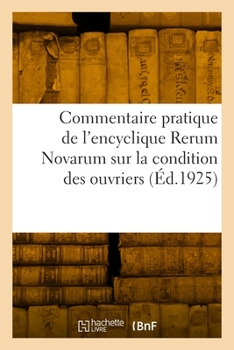 Paperback Commentaire pratique de l'encyclique Rerum Novarum sur la condition des ouvriers [French] Book