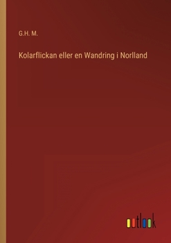 Kolarflickan eller en Wandring i Norlland