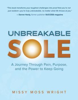 Hardcover Unbreakable Sole Hardcover – Finding Joy, Purpose, and Strength In Life's Toughest Miles Book
