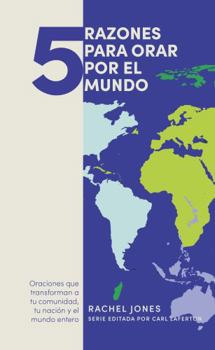 Paperback 5 Razones Para Orar Por El Mundo: Oranciones Que Transforman a Tu Comunidad Tu Nación Y El Mundo Entero [Spanish] Book