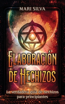 Hardcover Elaboración de hechizos: La verdadera guía de hechizos para principiantes [Spanish] Book
