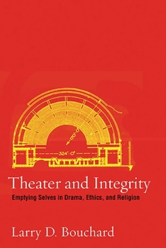 Paperback Theater and Integrity: Emptying Selves in Drama, Ethics, and Religion Book