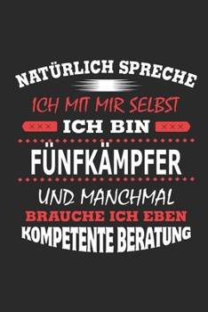 Natürlich spreche ich mit mir selbst Ich bin Fünfkämpfer und manchmal brauche ich eben kompetente Beratung: Notizbuch mit 110 linierten Seiten, ... Schild bzw. Poster möglich (German Edition)
